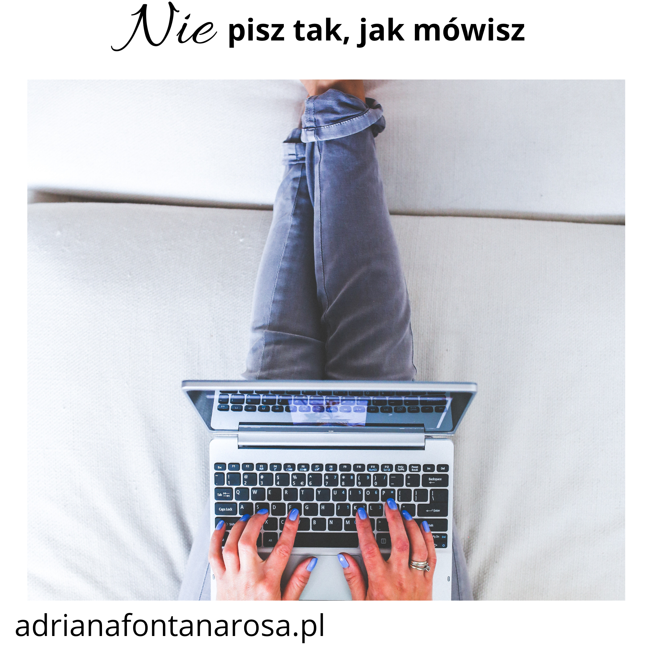 nie pisz tak jak mowisz adrianafontanarosa.pl  - Nie pisz tak, jak mówisz!